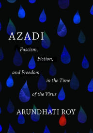 Title: Azadi: Fascism, Fiction, and Freedom in the Time of the Virus (expanded second edition), Author: Arundhati Roy