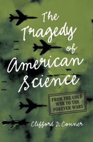 The Tragedy of American Science: From the Cold War to the Forever Wars