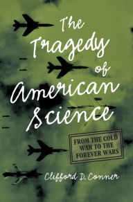 Easy french books free download The Tragedy of American Science: From the Cold War to the Forever Wars by Clifford D. Conner 9781642597080