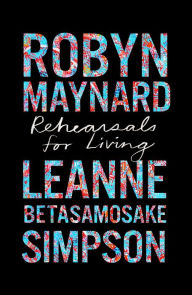 Title: Rehearsals for Living, Author: Robyn Maynard