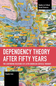 Dependency Theory After Fifty Years: The Continuing Relevance of Latin American Critical Thought