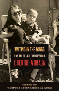Title: Waiting in the Wings: Portrait of a Queer Motherhood, Author: Cherríe Moraga