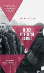 Title: The Men With the Pink Triangle: The True, Life-and-Death Story of Homosexuals in the Nazi Death Camps, Author: Heinz Heger