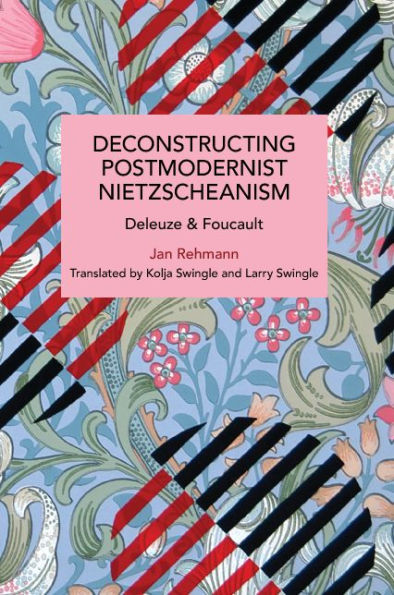 Deconstructing Postmodernist Nietzscheanism: Deleuze and Foucault