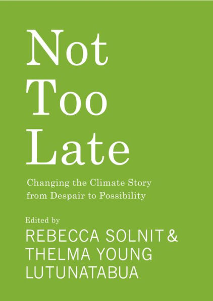 Not Too Late: Changing the Climate Story from Despair to Possibility