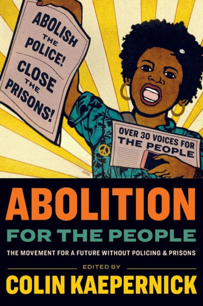 Abolition for the People: The Movement For a Future without Policing and Prisons