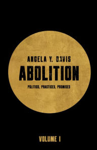 Title: Abolition: Politics, Practices, Promises, Vol. 1, Author: Angela Y. Davis