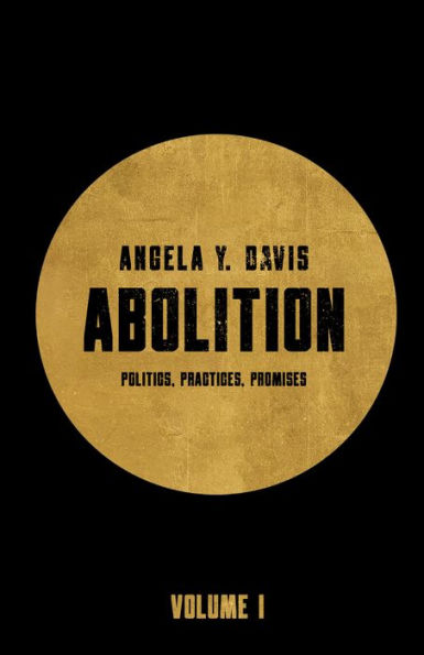 Abolition: Politics, Practices, Promises, Vol. 1