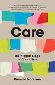 Free downloadable audio books mp3 format Care: The Highest Stage of Capitalism CHM MOBI 9781642599664 by Premilla Nadasen