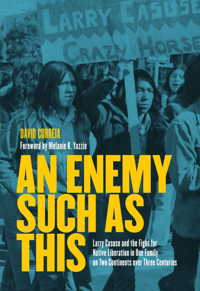 An Enemy Such as This: Larry Casuse and the Fight for Native Liberation One Family on Two Continents over Three Centuries