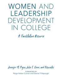 Title: Women and Leadership Development in College: A Facilitation Resource / Edition 1, Author: Jennifer M. Pigza