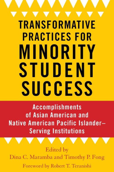 Transformative Practices for Minority Student Success: Accomplishments of Asian American and Native American Pacific Islander-Serving Institutions / Edition 1