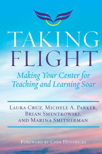 Taking Flight: Making Your Center for Teaching and Learning Soar / Edition 1