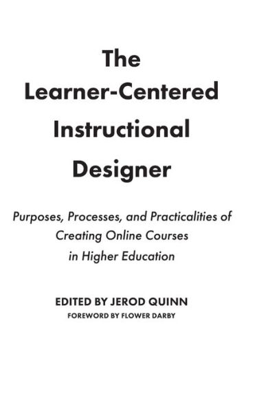 The Learner-Centered Instructional Designer: Purposes, Processes, and Practicalities of Creating Online Courses in Higher Education