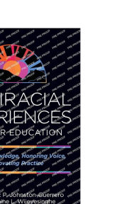 Title: Multiracial Experiences in Higher Education: Contesting Knowledge, Honoring Voice, and Innovating Practice, Author: Marc P. Johnston-Guerrero