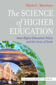 Title: The Science of Higher Education: State Higher Education Policy and the Laws of Scale, Author: Mario C. Martinez