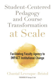 Title: Student-Centered Pedagogy and Course Transformation at Scale: Facilitating Faculty Agency to IMPACT Institutional Change, Author: Chantal Levesque-Bristol