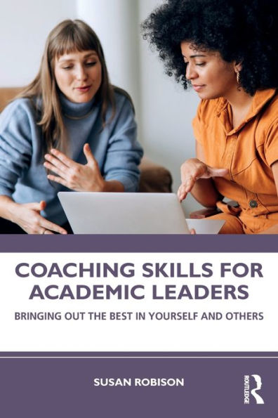 Coaching Skills for Academic Leaders: Bringing Out the Best Yourself and Others