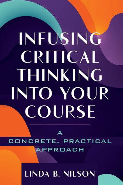 Infusing Critical Thinking Into Your Course: A Concrete, Practical Approach