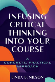 Title: Infusing Critical Thinking Into Your Course: A Concrete, Practical Approach, Author: Linda B. Nilson