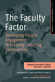 Title: The Faculty Factor: Developing Faculty Engagement with Living Learning Communities, Author: Jennifer E. Eidum