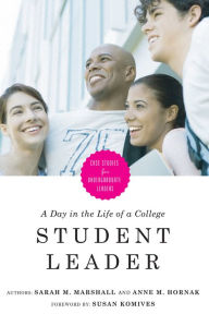 Title: A Day in the Life of a College Student Leader: Case Studies for Undergraduate Leaders, Author: Sarah M. Marshall