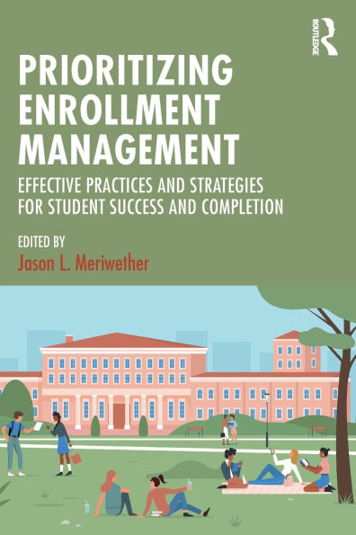 Prioritizing Enrollment Management: Effective Practices and Strategies for Student Success Completion