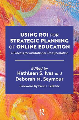 Using ROI for Strategic Planning of Online Education: A Process Institutional Transformation