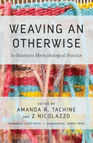 Title: Weaving an Otherwise: In-Relations Methodological Practice, Author: Amanda Tachine