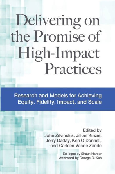 Delivering on the Promise of High-Impact Practices: Research and Models for Achieving Equity, Fidelity, Impact, Scale
