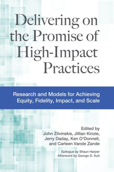 Delivering on the Promise of High-Impact Practices: Research and Models for Achieving Equity, Fidelity, Impact, and Scale