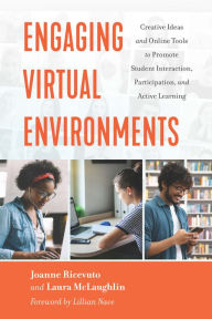 Title: Engaging Virtual Environments: Creative Ideas and Online Tools to Promote Student Interaction, Participation, and Active Learning, Author: Laura McLaughlin