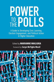 Easy english book free download Power to the Polls: A Guide to Developing Civic Learning, Election Engagement, and Political Action in Higher Education (English Edition) by Marianne Magjuka, Caryn McTighe Musil, Marianne Magjuka, Caryn McTighe Musil