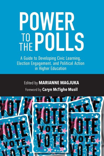 Power to the Polls: A Guide Developing Civic Learning, Election Engagement, and Political Action Higher Education