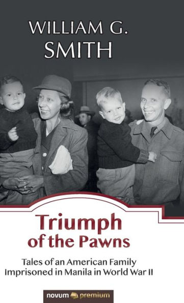 Triumph of the Pawns: Tales an American Family Imprisoned Manila World War II