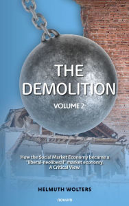 Title: The demolition: Volume 2 - How the Social Market Economy became a 