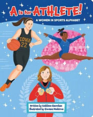 Title: A is for Athlete!: A Women in Sports Alphabet, Author: Kathleen Hanrahan