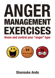 Title: Anger Management Exercises: Know and Control Your Anger Type, Author: Shunsuke Ando