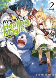 Title: The Wrong Way to Use Healing Magic Volume 2: Light Novel, Author: Kurokata Kurokata