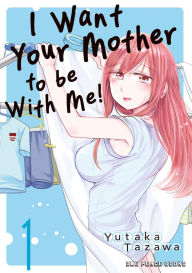 Free download books pda I Want Your Mother to be With Me! Volume 1 by Yutaka Tazawa in English