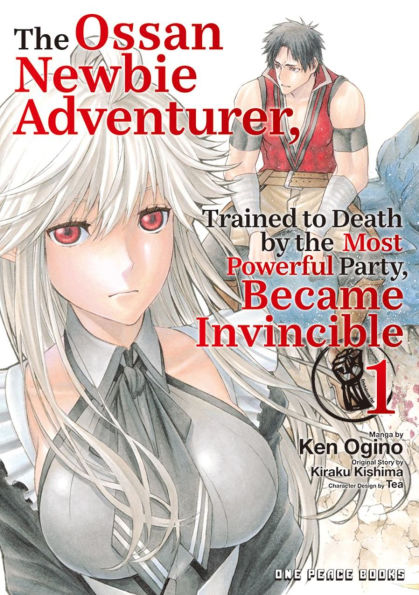 The Ossan Newbie Adventurer, Trained to Death by the Most Powerful Party, Became Invincible Volume 1