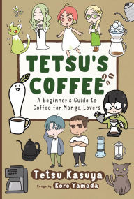 Title: Tetsu's Coffee: A Beginner's Guide to Coffee for Manga Lovers, Author: Tetsu Kasuya
