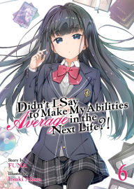 Title: Didn't I Say to Make My Abilities Average in the Next Life?! (Light Novel) Vol. 6, Author: Funa