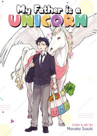Title: My Father is a Unicorn, Author: Monaka Suzuki