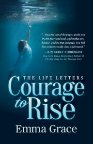 Downloading free ebooks for nook The Life Letters, Courage to Rise by Emma Grace, Kimberly Kirberger 9781642790030