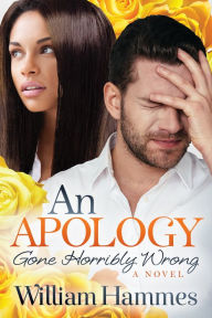 Title: An Apology Gone Horribly Wrong: A Novel, Author: William Hammes