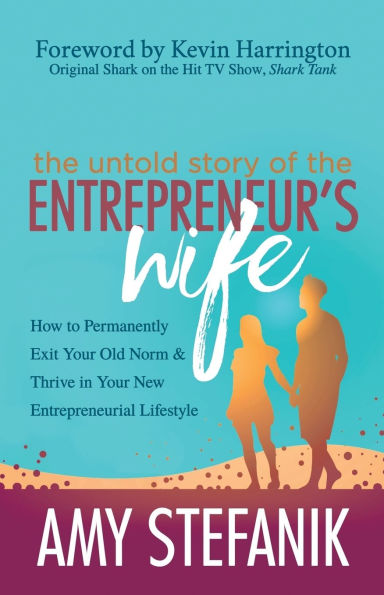 the Untold Story of Entrepreneur's Wife: How to Permanently Exit Your Old Norm and Thrive New Entrepreneurial Lifestyle