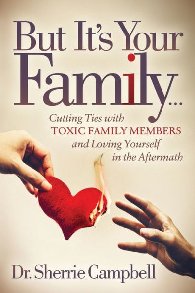 But It's Your Family.: Cutting Ties with Toxic Family Members and Loving Yourself in the Aftermath