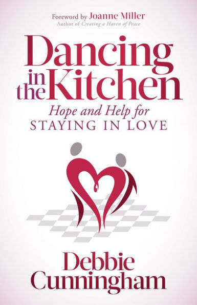 Dancing in the Kitchen: Hope and Help for Staying in Love