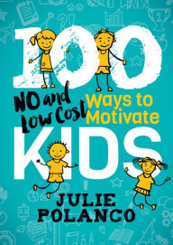 Title: 100 Ways to Motivate Kids, Author: Julie Polanco